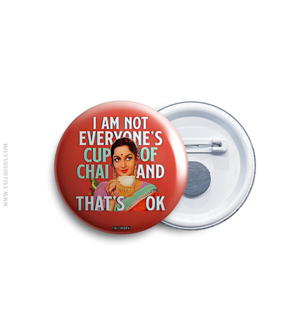 I am not everyone's cup of chai and that's ok Pin Badge & Magnet