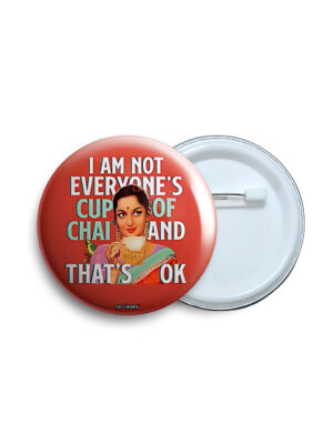 I am not everyone's cup of chai and that's ok Pin Badge & Magnet