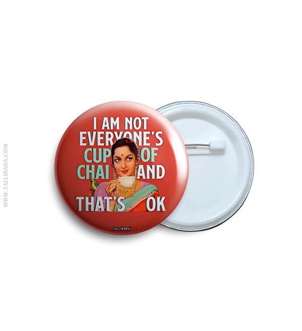 I am not everyone's cup of chai and that's ok Pin Badge & Magnet